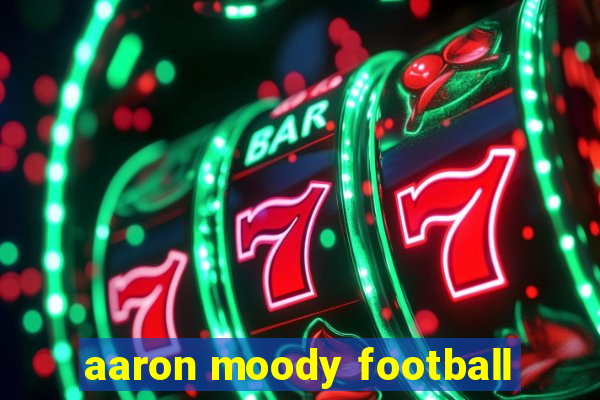 aaron moody football